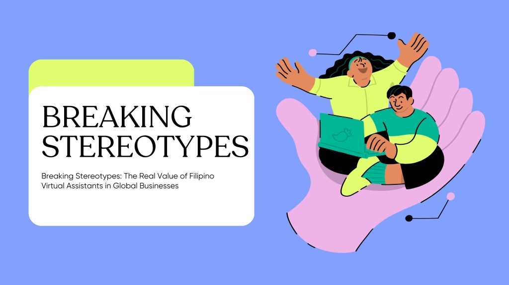 Breaking Stereotypes: The Real Value of Filipino Virtual Assistants in Global&nbsp;Businesses