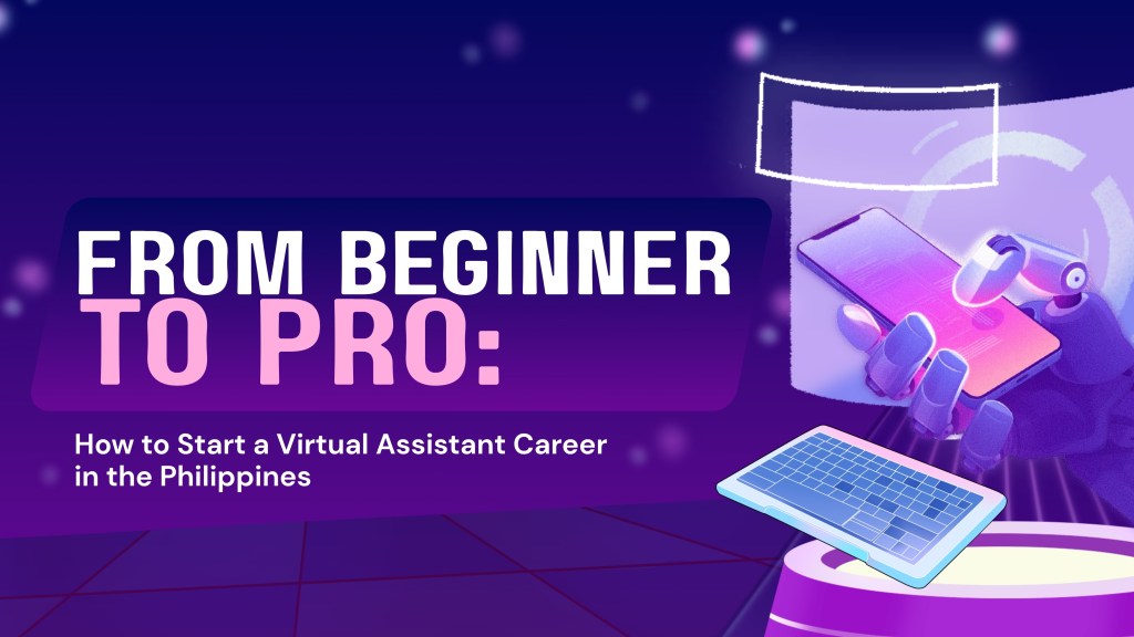 From Beginner to Pro: How to Start a Virtual Assistant Career in the&nbsp;Philippines
